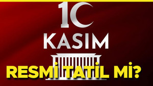 10 Kasım tatil mi, 10 Kasım resmi tatil mi 2025, özel sektör ve kamu kurumları çalışıyor mu 10 Kasım Atatürkü Anma Günü okullar tatil mi, üniversiteler açık mı olacak