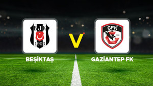 Canlı anlatım: Beşiktaş - Gaziantep FK (Süper Lig)
