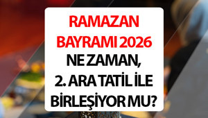 Ramazan Bayramı ne zaman 2026, bayram tatili 9 gün mü Ramazan Bayramı ara tatili ile birleşiyor mu Ramazan 2026 tarihleri