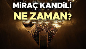 YARIN KANDİL Mİ, NE KANDİLİ | MİRAÇ KANDİLİ TARİHİ 2026: Miraç Kandili ne zaman 2026, hangi gün, ayın kaçında Miraç Kandili orucu ne zaman tutulur 2026 Diyanet dini günler takvimi ile belli oldu