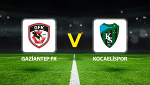 Canlı anlatım: Gaziantep FK - Kocaelispor (Ziraat Türkiye Kupası)