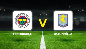 Fenerbahçe Aston Villa maçı ne zaman saat kaçta hangi kanalda