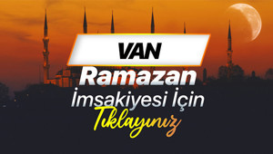 VAN SAHUR VAKTİ - RAMAZAN İMSAKİYESİ 2026: Vanda ilk sahur saat kaçta Van iftar ve imsak vakti Diyanet bilgileri