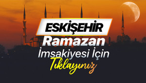 ESKİŞEHİR 2026 RAMAZAN İMSAKİYESİ (DİYANET) | Eskişehir sahur (imsak) saati ve iftar vakti 2026 İmsakiyesi
