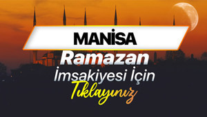 MANİSA SAHUR VAKTİ VE İFTAR SAATİ - RAMAZAN İMSAKİYESİ 2026 (DİYANET) | Manisa sahur saati kaçta başlayıp kaçta bitecek, imsak vakti ezan kaçta okunacak Manisada iftar vakti ne zaman
