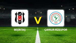Canlı anlatım: Beşiktaş - Çaykur Rizespor (Ziraat Türkiye Kupası)