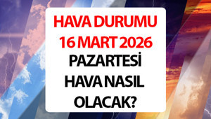 SON DAKİKA HAVA DURUMU 16 MART 2026 METEOROLOJİ || Bugün hava nasıl olacak, yağmur yağacak mı Meteoroloji hava durumu tahminleri