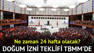 Doğum izni 24 hafta oldu mu, Meclisten geçti mi Doğum iznini içeren kanun teklifi TBMM Komisyonunda