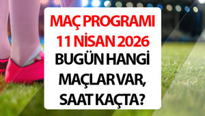 BUGÜN HANGİ MAÇLAR VAR, KİMİN MAÇI VAR | 11 Nisan 2026 Maç Programı ve Yayın Akışı