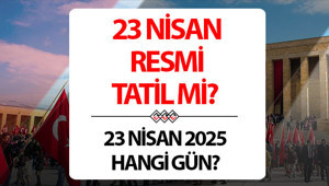 23 NİSAN RESMİ TATİL Mİ 2026, YARIM GÜN MÜ || 22 Nisan okullar tatil mi, 23 Nisan hangi gün İşte 23 Nisan Ulusal Egemenlik ve Çocuk Bayramı tatil takvimi