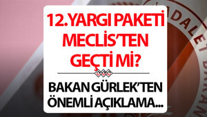 12. Yargı Paketi ne zaman çıkacak, Meclisten geçti mi, af çıkacak mı, infaz düzenlemesi olacak mı Yeni Yargı Paketi için Adalet Bakanı Gürlekten açıklama