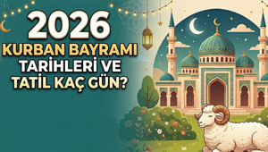 KURBAN BAYRAMI 2026 TATİLİ SÜRESİ BAŞLANGIÇ VE BİTİŞ TARİHLERİ SON DAKİKA | Kurban bayramı tatili kaç gün, 9 gün olacak mı Kurban Bayramı ne zaman 2026
