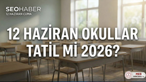12 Haziran 2026 okullar tatil mi, neden tatil 12 Haziranda okul var mı, 12 Haziran Cuma kimlere tatil, idari izin mi MEB açıklaması...