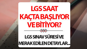 LGS 2026 OTURUM SAATİ VE SÜRESİ - LGS NE ZAMAN, SAAT KAÇTA, KAÇ DAKİKA SÜRECEK 2026 LGSye kaç gün kaldı, hangi gün yapılacak MEB LGS saat kaçta yapılacak, sınav giriş belgesi nasıl alınır