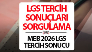LGS TERCİH SONUÇLARI AÇIKLANDI MI | 2026 LGS tercihleri ne zaman, saat kaçta açıklanacak MEBden LGS açıklaması