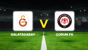 Canlı Anlatım: Galatasaray Çorum FK (Süper Lig ilk hafta maçı)