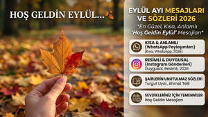 Eylül ayı mesajları ve sözleri 2026: En güzel, kısa, anlamlı, resimli Hoş geldin Eylül mesajları ve edebiyatçıların Eylül sözleri