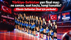 Türkiye Sırbistan Yarı Final voleybol maçı ne zaman saat kaçta hangi kanalda Filenin Sultanları Final yolunda parkede
