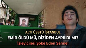 Altı Üstü İstanbul Emir öldü mü, diziden ayrıldı mı İzleyicileri şoke eden sahne Altı Üstü İstanbul Emir Rahimcan Kapkap diziden çıktı mı