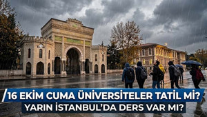 Bugün üniversiteler tatil mi 2026 İstanbulda üniversiteler tatil oldu mu, hangi üniversiteler tatil İstanbulda 16 Ekim Cuma günü üniversiteler açık mı, ders var mı