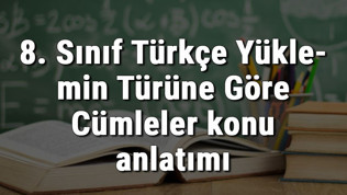 8. Sınıf Türkçe Yüklemin Türüne Göre Cümleler konu anlatımı
