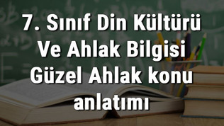 7. Sınıf Din Kültürü Ve Ahlak Bilgisi Güzel Ahlak konu anlatımı