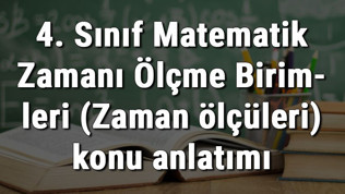 4. Sınıf Matematik Zamanı Ölçme Birimleri (Zaman ölçüleri) konu anlatımı