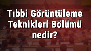 Tıbbi Görüntüleme Teknikleri Bölümü nedir ve mezunu ne iş yapar? Bölümü olan üniversiteler, dersleri ve .iş imkanları Tıbbi Görüntüleme Teknikleri Bölümü nedir ve mezunu ne iş yapar? Bölümü olan üniversiteler, dersleri ve .iş imkanları