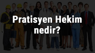 Pratisyen Hekim nedir, ne iş yapar ve nasıl olunur? Pratisyen Hekim olma şartları, maaşları ve iş imkanları