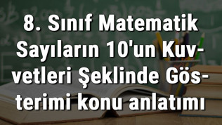 8. Sınıf Matematik Sayıların 10'un Kuvvetleri Şeklinde Gösterimi konu anlatımı 8. Sınıf Matematik Sayıların 10'un Kuvvetleri Şeklinde Gösterimi konu anlatımı