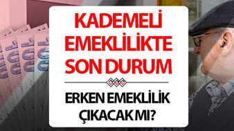 KADEMELİ EMEKLİLİK ÇIKACAK MI 2026 SON GELİŞMELER VE HABERLER | Kademeli emeklilik ne zaman gelecek, Meclis'e geldi mi?