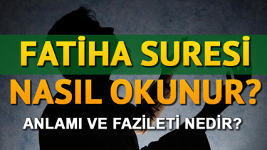 Fatiha Suresi Okunuşu - Fatiha Suresi Türkçe Anlamı, Fazileti ve Faydaları (Diyanet Meali & Tefsiri)
