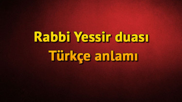 Rabbi Yessir duası nedir Rabbi Yessir duası Türkçe ve Arapça okunuşu