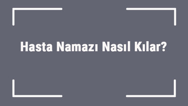 Hasta Namazı Nasıl Kılar Hastayken Namaz Kılınır Mı Ya Da Kazaya Bırakılır Mı