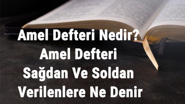 Amel Defteri Nedir Amel Defteri Sağdan Ve Soldan Verilenlere Ne Denir