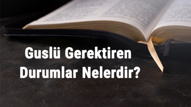 Guslü Gerektiren Durumlar Nelerdir Gusül Abdesti Almayı Gerektiren Haller