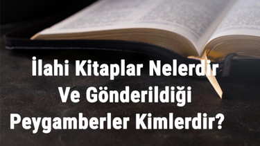 İlahi Kitaplar Nelerdir Ve Gönderildiği Peygamberler Kimlerdir İlahi Kitaplar Ve Özellikleri