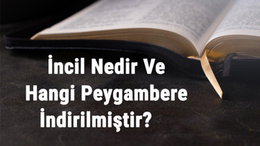 İncil Nedir Ve Hangi Peygambere İndirilmiştir Hangi Dinin Kitabıdır