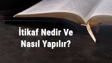 İtikaf Nedir Ve Nasıl Yapılır İtikafa Girmek İçin Nasıl Niyet Edilir Ve Nelere Dikkat Edilmelidir