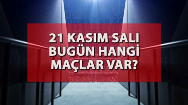 Bugün hangi maçlar var Bugün kimin maçı var, ne zaman, saat kaçta İşte, 21 Kasım Salı günü oynanacak maçlar