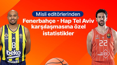 Misli editörlerinden Fenerbahçe - Hap Tel Aviv karşılaşmasına özel istatistikler