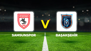 Samsunspor – Başakşehir maçı ne zaman, hangi kanalda, saat kaçta