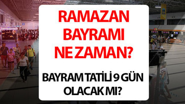 BAYRAM TATİLİ UZAYACAK MI 2026 SON DAKİKA HABERLERİ || Arefe günü ve Ramazan Bayramı ne zaman, ne zaman, hangi gün, bayram tatili kaç gün Ramazan Bayramı tatili uzatılacak mı İşte 2026 arefe günü ve bayram tatili günleri ve tarihleri