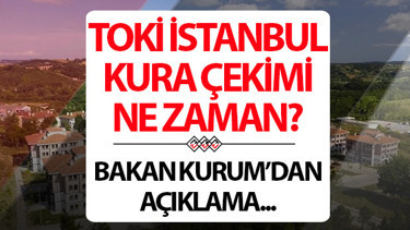 İSTANBUL TOKİ KURA ÇEKİMİ NE ZAMAN 2026 İstanbul TOKİ kura sonuçları ne zaman açıklanacak Bakan Kurum açıkladı