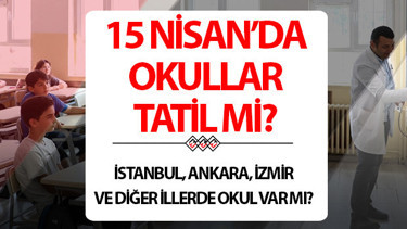 15 NİSAN 2026 BUGÜN OKULLAR TATİL Mİ SON DAKİKA || İstanbul, Ankara, İzmir, Şanlıurfa ve diğer illerde bugün (Çarşamba) okul var mı, okullar tatil oldu mu, Valilik açıklaması geldi mi Eğitim-Bir-Senden iş bırakma eylemi açıklaması