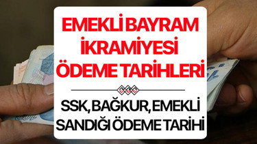 EMEKLİ BAYRAM İKRAMİYESİ ÖDEME VE GÜN GÜN HESABA GEÇME TARİHLERİ 2026: Tutarlar hesaplara geçiyor... SSK, Bağ-Kur emekli bayram ikramiyesi ne kadar yatacak