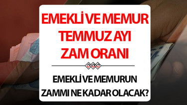 MEMUR VE EMEKLİ MAAŞ ZAMMI TEMMUZ 2026: Emekli ve memurun Temmuz ayı tahmini maaşları belli oldu... Emekli ve memur maaşı Temmuz ayında kaç TL olacak