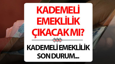KADEMELİ ERKEN EMEKLİLİK SON DAKİKA HABERLERİ 2026 | Erken emeklilik yasası çıkacak mı Kademeli emeklilik tablosu belli oldu mu