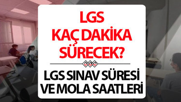 LGS SINAV SÜRESİ (LGS BİTTİ Mİ): LGS saat kaçta bitiyor, kaç dakika sürecek İlk ve ikinci oturum kaçta başlıyor ve bitiyor LGS mola kaç dakika sürecek
