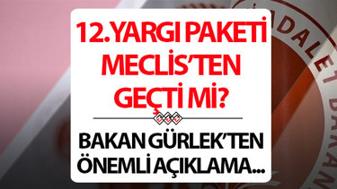12.YARGI PAKETİ MADDELERİ BELLİ OLUYOR: Mahkemelere hız kazandıracak uygulama gündeme alındı...Af çıkacak mı, Meclisten geçti mi
